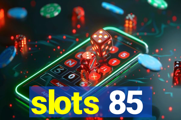 slots 85